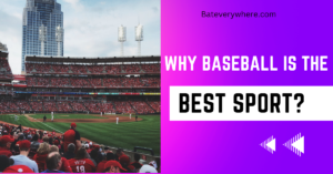 Read more about the article 6 Unbeatable Reasons Why Baseball Is the Best Sport?